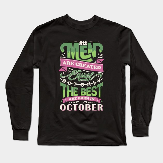 All men are created equal But only the best are born in october T-Shirt Long Sleeve T-Shirt by sober artwerk